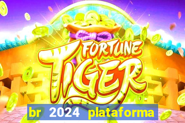 br 2024 plataforma de jogos